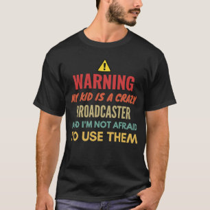 Warning My Kid Is A Crazy Broadcaster And I'm Not T-Shirt