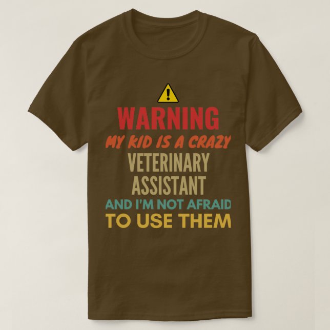 Warning My Kid Is A Crazy Veterinary Assistant And T-Shirt (Design Front)