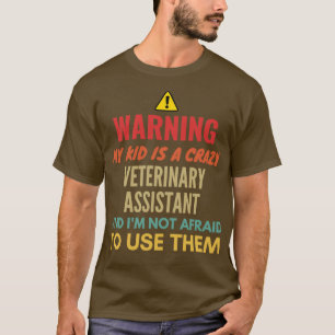 Warning My Kid Is A Crazy Veterinary Assistant And T-Shirt