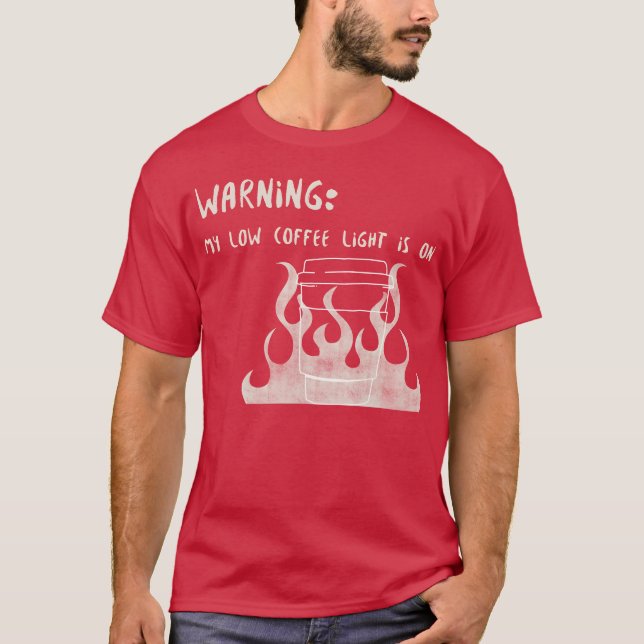 Warning My Low Coffee Light Is On T-Shirt (Front)