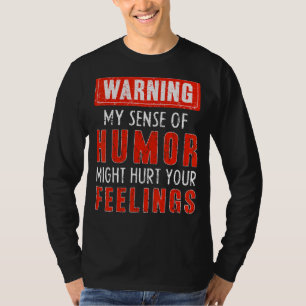 Warning My Sense Of Humour Might Hurt Your Feeling T-Shirt