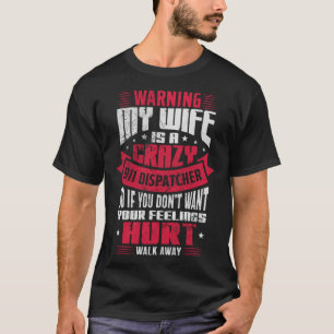 Warning My Wife Is A Crazy 911 Dispatcher Operator T-Shirt