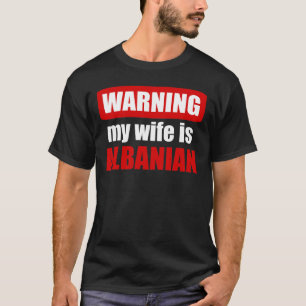 Warning my wife is Albanian T-Shirt