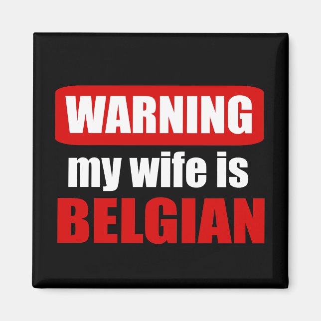 Warning my wife is Belgian Magnet (Front)