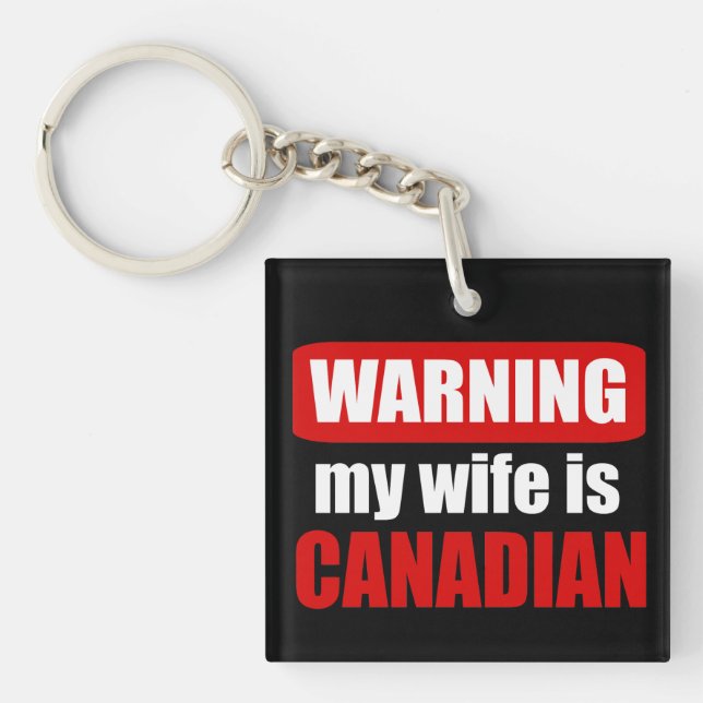 Warning my wife is Canadian Key Ring (Front)
