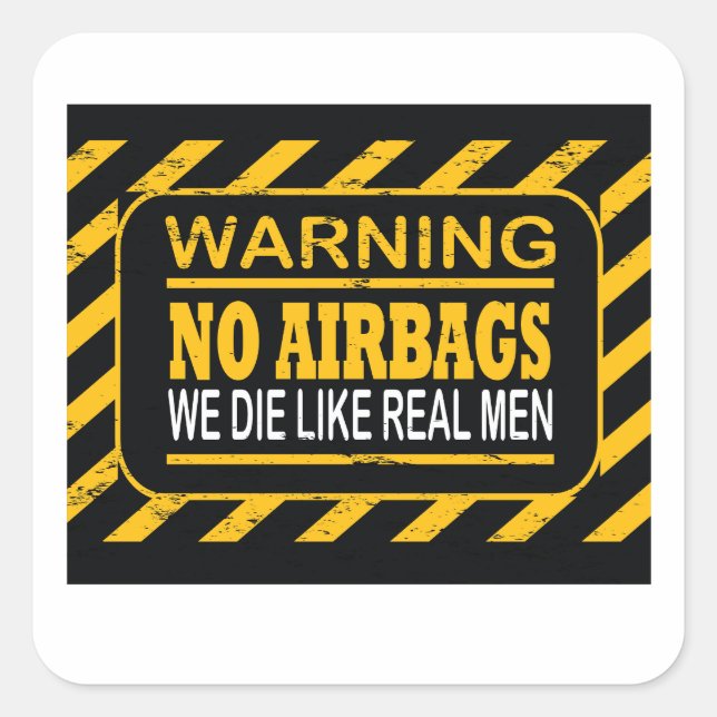 WARNING NO AIRBAGS WE DIE LIKE REAL MEN FUNNY CAR  SQUARE STICKER (Front)