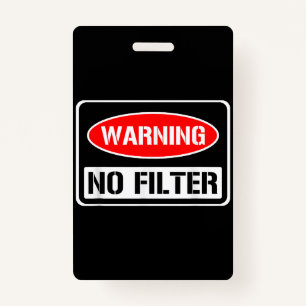 Warning No Filter Funny Sarcastic Pun Danger Cauti ID Badge