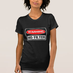 Warning No Filter Funny Sarcastic Pun Danger Cauti T-Shirt