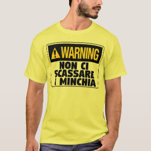 Warning! Non Ci Scassare a Minchia  Funny Sicilian T-Shirt