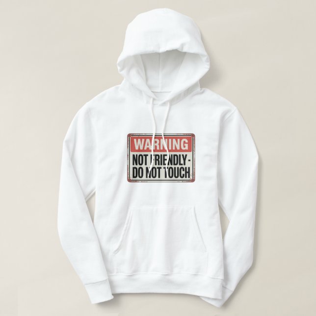 Warning: Not Friendly – Do Not Touch Hoodie (Design Front)