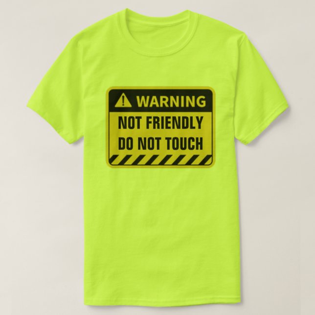 WARNING NOT FRIENDLY DO NOT TOUCH T-Shirt (Design Front)