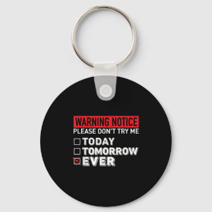 Warning Notice Please Do Not Try Me Today Tomorrow Key Ring