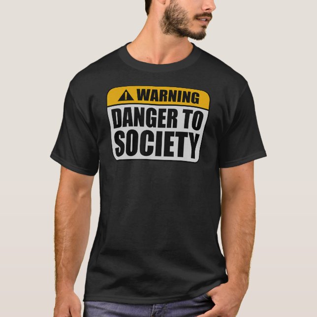 Warning Offensive Danger To Society Caution Warnin T-Shirt (Front)