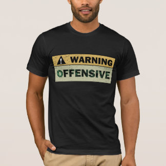 Warning: Offensive T-Shirt