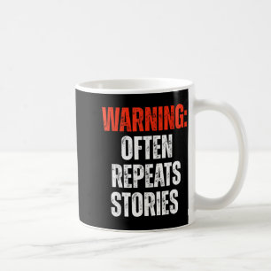 Warning Often Repeats Stories Funny Statement Coffee Mug