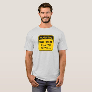 Warning Overthinking Kills Your Happiness T-Shirt