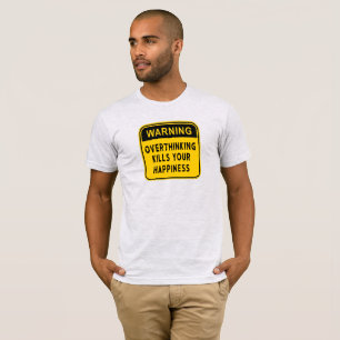 Warning Overthinking Kills Your Happiness T-Shirt