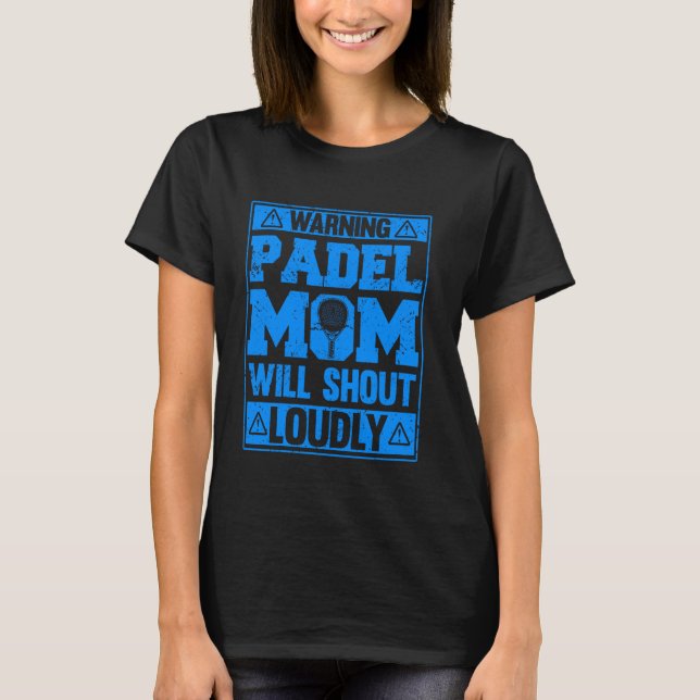 Warning Padel Mum Will Shout Loudly Funny Sports T-Shirt (Front)