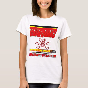 WARNING PHLEBOTOMIST - I STICK PEOPLE WITH NEEDLES T-Shirt