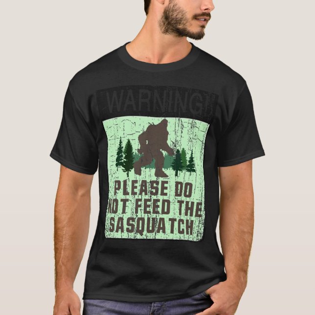 WARNING! - PLEASE DO NOT FEED THE SASQUATCH T-Shirt (Front)