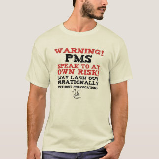 Warning! PMS! T-Shirt