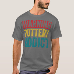 Warning Pottery Lover Funny Clay Ceramics Retro T-Shirt