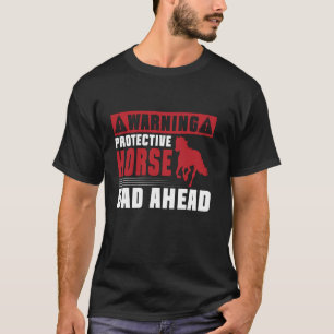Warning Protective Horse Dad Ahead Horse Dad T-Shirt