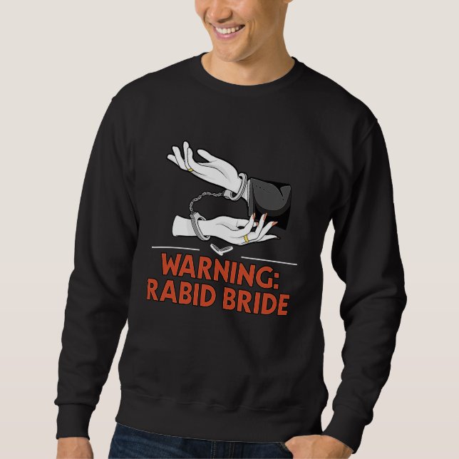 Warning Rabid Bride Bridal Party Pun Bridal Shower Sweatshirt (Front)