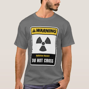 Warning, Radiation Hazard, Do Not Cross T-Shirt