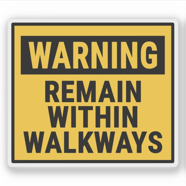 Warning Remain Within Walkways  (Front)