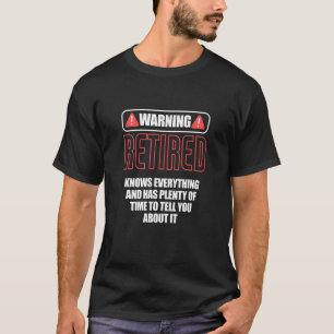Warning Retired Knows Everything Retiree Retiremen T-Shirt