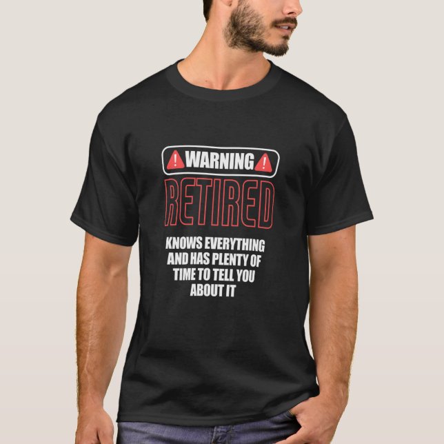 Warning Retired Knows Everything Retiree Retiremen T-Shirt (Front)
