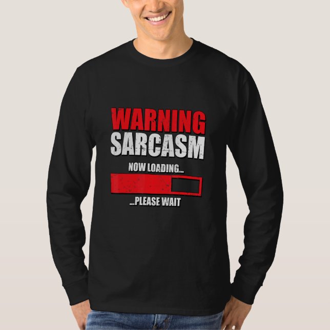 Warning Sarcasm Now Loading Please Wait Sarcastic  T-Shirt (Front)