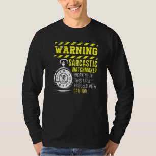 Warning Sarcastic Watchmaker Watchmaking Clockmake T-Shirt