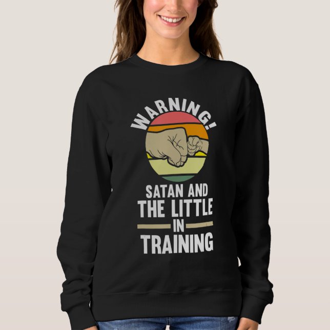 warning satan and the little in training father sweatshirt (Front)