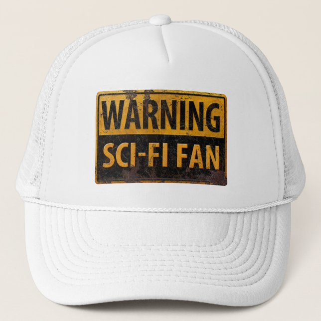 WARNING SCI-FI FAN  - Metal Danger Caution Sign Trucker Hat (Front)