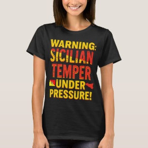 Warning: Sicilian Temper Under Pressure! T-Shirt