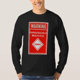 Warning Sign Dangerously Beautiful Danger Sign T-Shirt