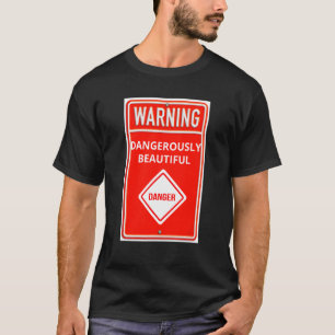 Warning Sign Dangerously Beautiful Danger Sign T-Shirt