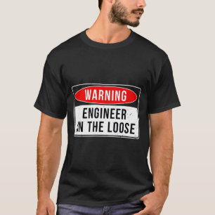 Warning Sign - Engineer On The Loose Funny Job Quo T-Shirt