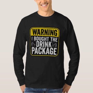 Warning Sign I Bought The Drink Package  Caution T-Shirt