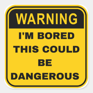 Warning Sign I'm Bored Dangerous Square Sticker