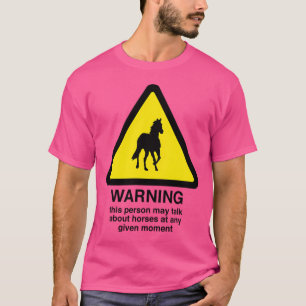 Warning Sign May Talk About Horses At Any Time T-Shirt