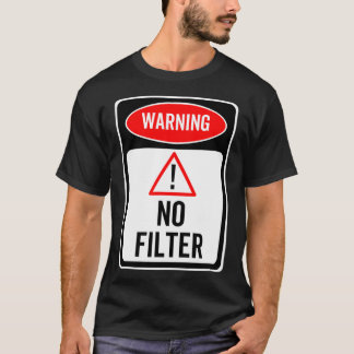 Warning Sign No Filter Funny Sarcastic Warned Caut T-Shirt