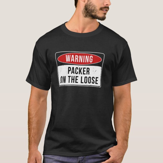 Warning Sign - Packer On The Loose Funny Job Quote T-Shirt (Front)
