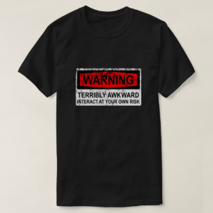Warning Sign - Terribly Awkward T-Shirt