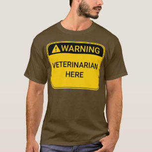 Warning Sign Veterinarian Here T-Shirt
