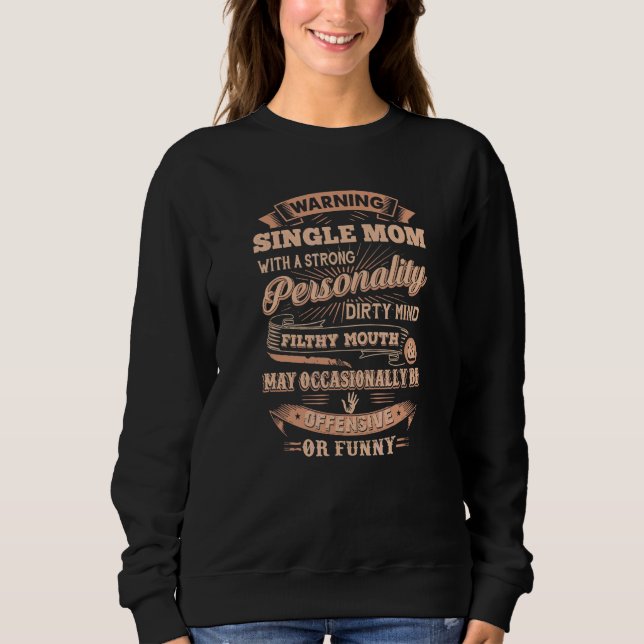 Warning Single Mum With A Strong Personality Sweatshirt (Front)