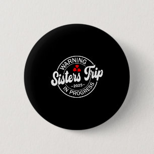 Warning Sisters Trip 2025 In Progress Funny Sister 6 Cm Round Badge