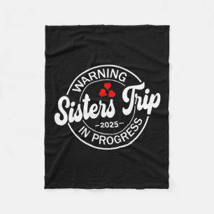 Warning Sisters Trip 2025 In Progress Funny Sister Fleece Blanket